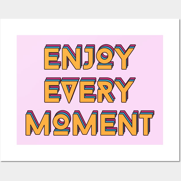 Enjoy Every Moment Wall Art by Tip Top Tee's